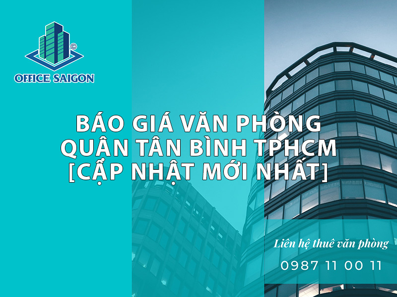  Bảng báo giá thuê văn phòng Quận Tân Bình Quý III tháng 10-12/2022