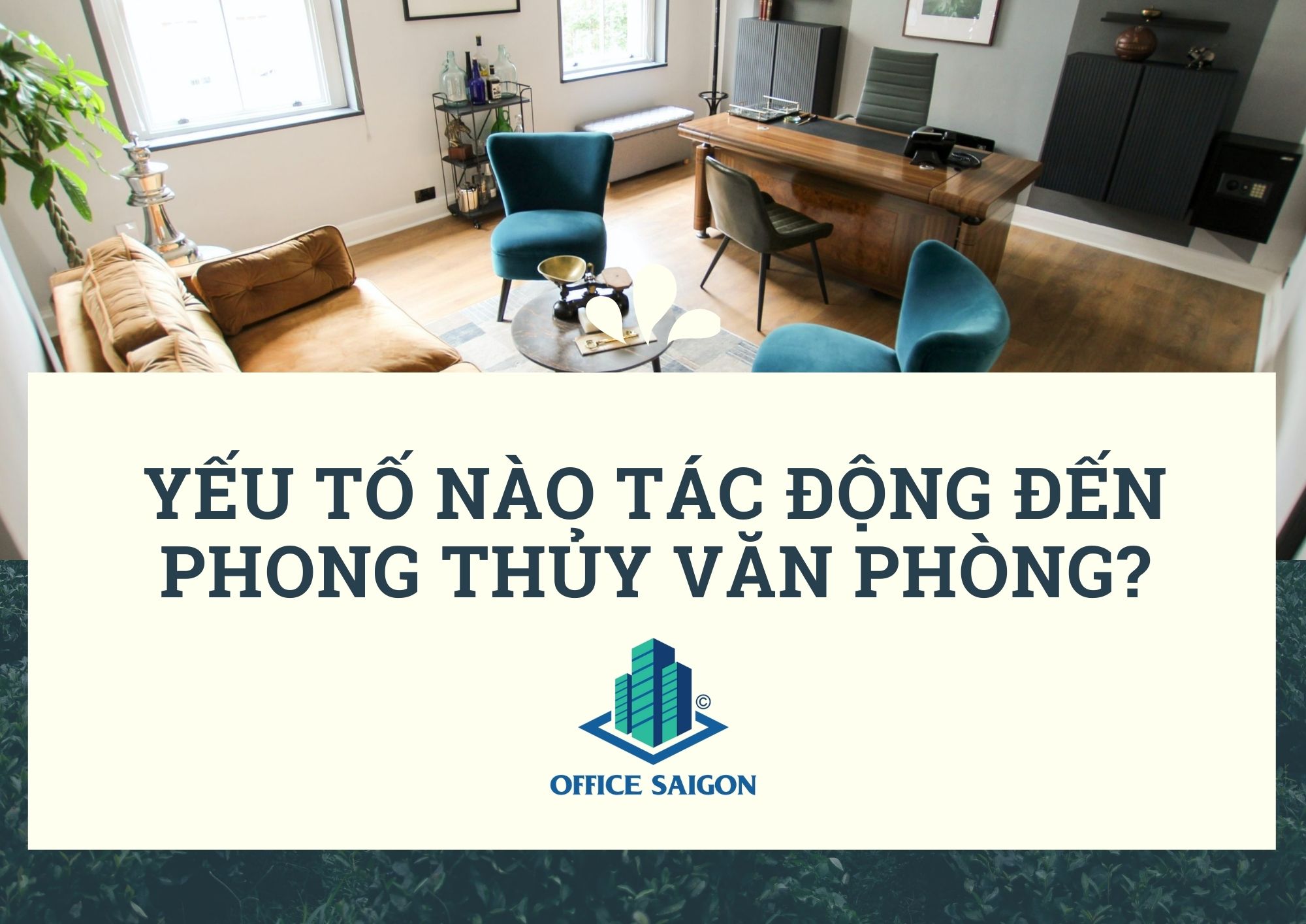 Yếu tố phong thủy nào đang tác động đến văn phòng của bạn?