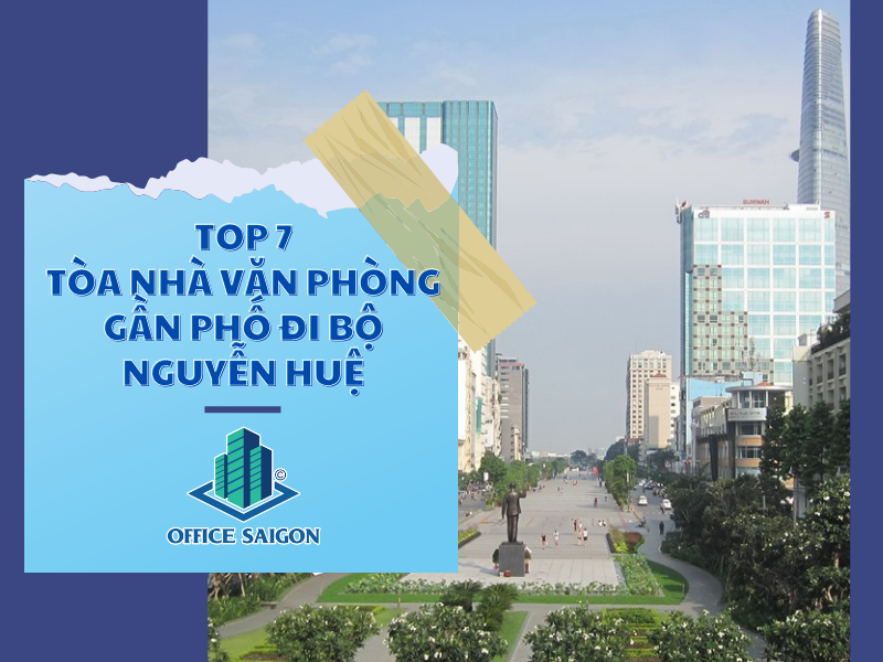 Top 7 tòa nhà văn phòng chuyên nghiệp gần phố đi bộ Nguyễn Huệ