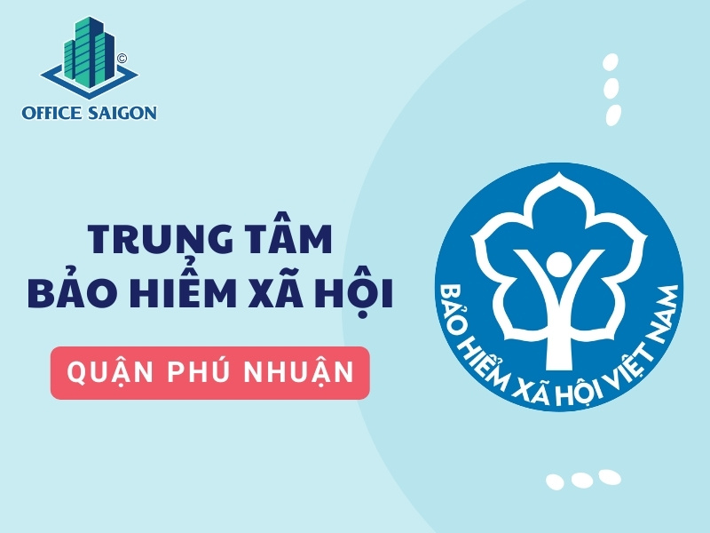 Bảo hiểm Xã hội quận Phú Nhuận: Địa chỉ, số điện thoại và các thông tin quan trọng