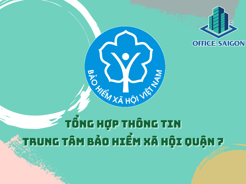 Tổng hợp thông tin về Trung tâm Bảo hiểm xã hội Quận 7