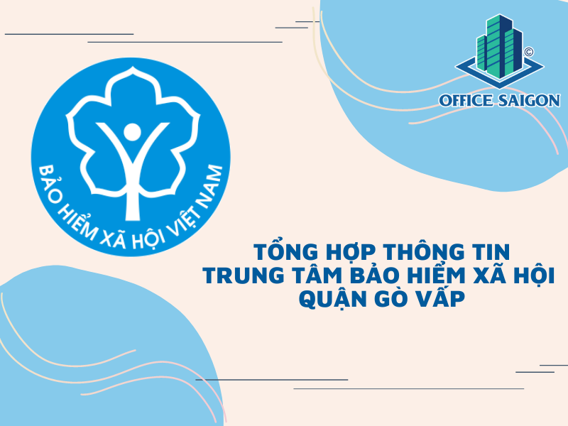 Tổng hợp thông tin về Trung tâm Bảo hiểm xã hội Quận Gò Vấp