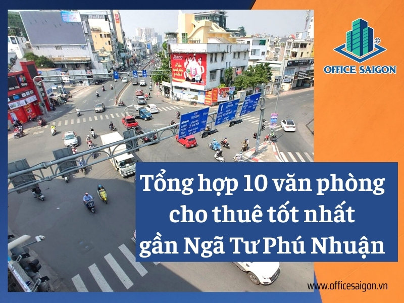 Top 10 văn phòng cho thuê tốt nhất gần Ngã Tư Phú Nhuận
