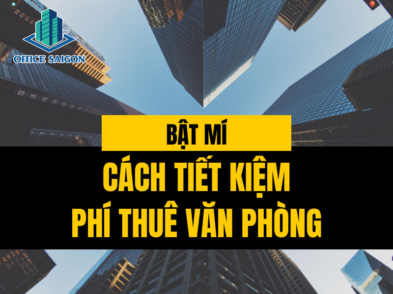 Bật mí 8 cách tiết kiệm phí thuê văn phòng hàng năm