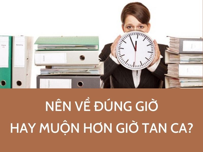 Hết giờ làm việc nên về đúng giờ hay về muộn để thể hiện sự chăm chỉ?