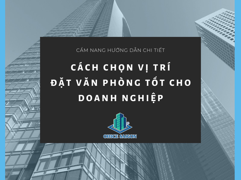 Cách chọn vị trí thuê văn phòng lý tưởng cho công ty