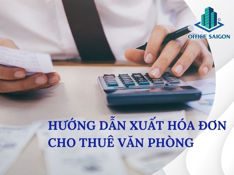 Hướng dẫn xuất hóa đơn cho thuê văn phòng