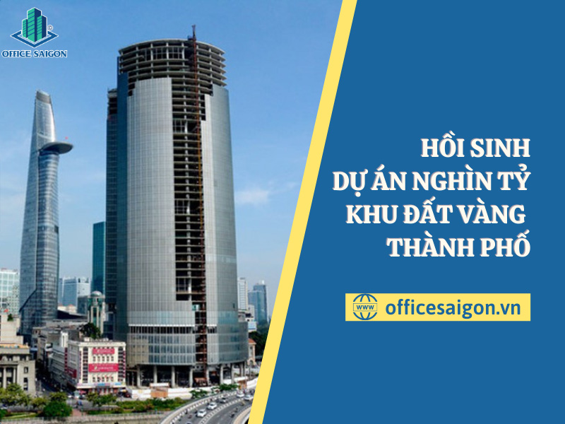 Dự án Saigon One Tower hồi sinh sau nhiều năm đóng băng