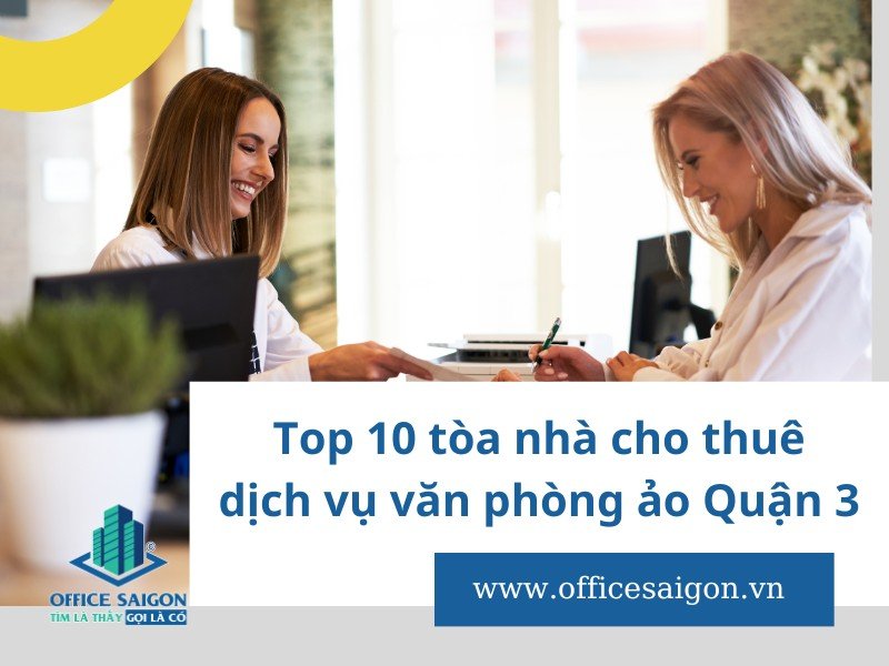 Top 10 văn phòng ảo Quận 3 giá rẻ chỉ từ 350k/tháng