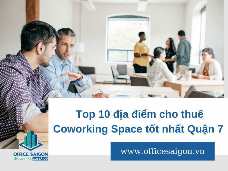 Top 10 địa chỉ Coworking Space Quận 7 tốt nhất
