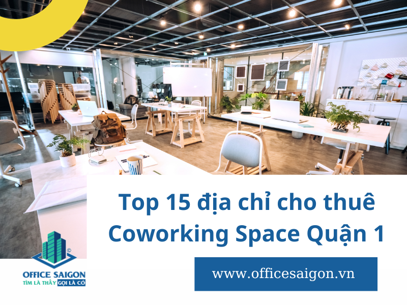 Top 15 địa chỉ Coworking Space tại Quận 1 trọn gói giá tốt
