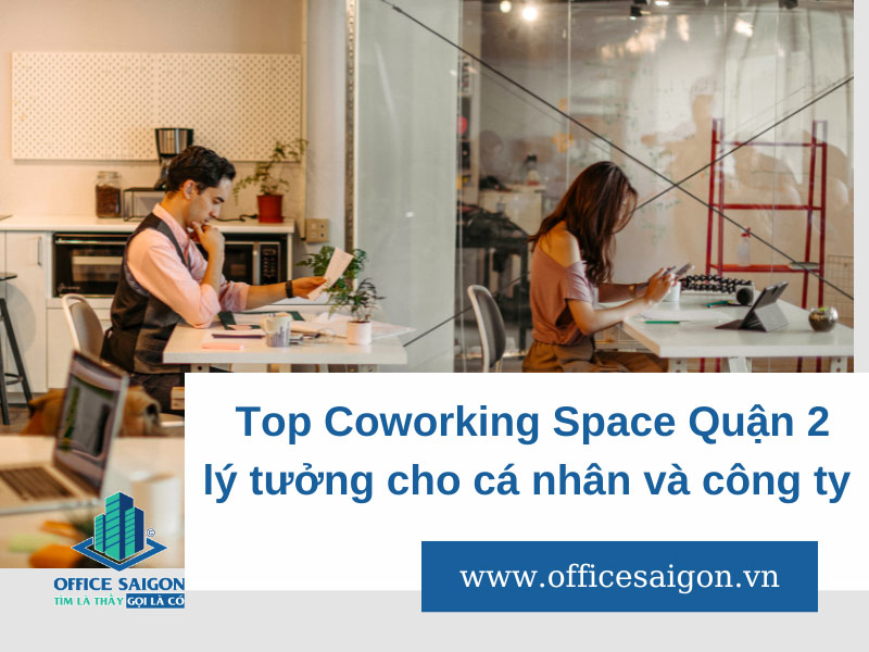 Top 12 Coworking Space quận 2 cho Freelancer và Star up