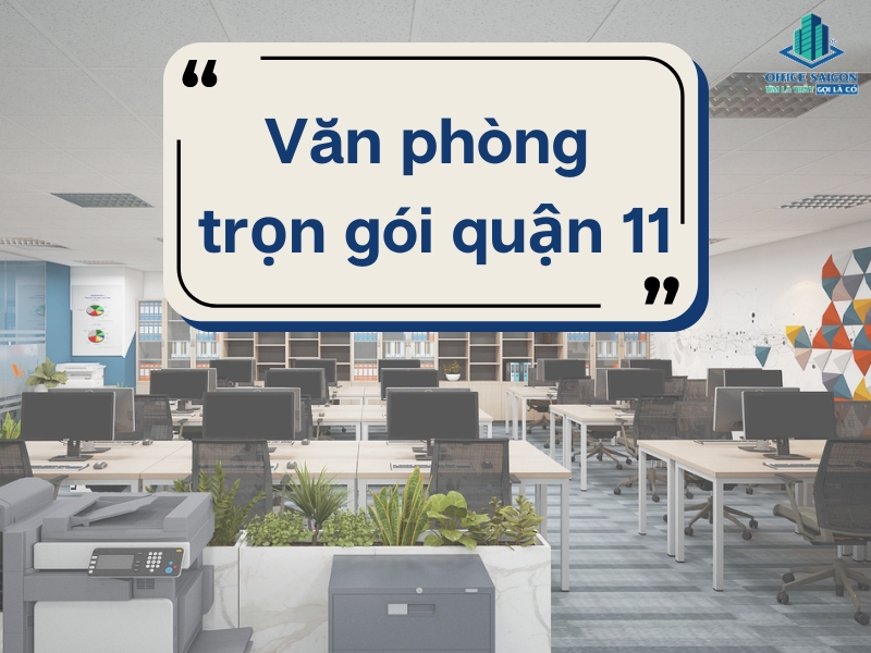 Văn phòng trọn gói quận 11 | Đầy đủ dịch vụ, full tiện ích