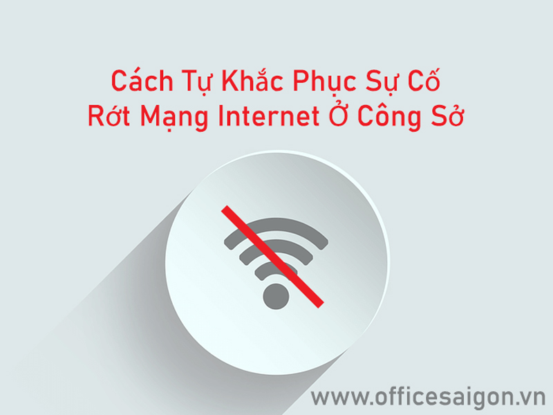 Cách tự khắc phục sự cố rớt mạng Internet ở công sở.