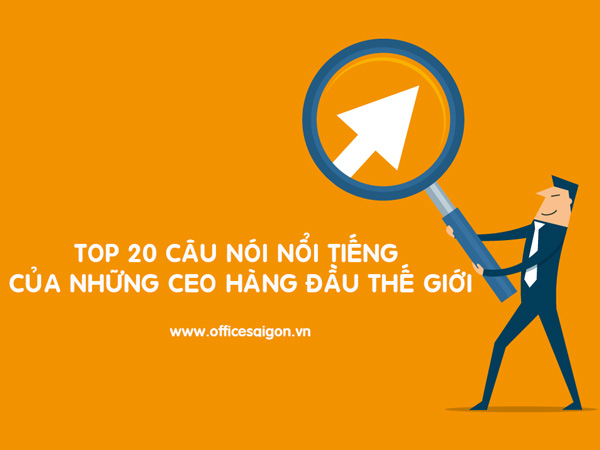 Top 20 câu nói nổi tiếng của những CEO hàng đầu thế giới