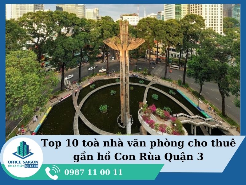 Top 10 Tòa nhà văn phòng cho thuê chuyên nghiệp gần hồ Con Rùa Quận 3