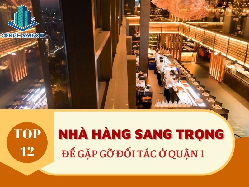 Top 12 nhà hàng sang trọng để gặp đối tác tại Quận 1