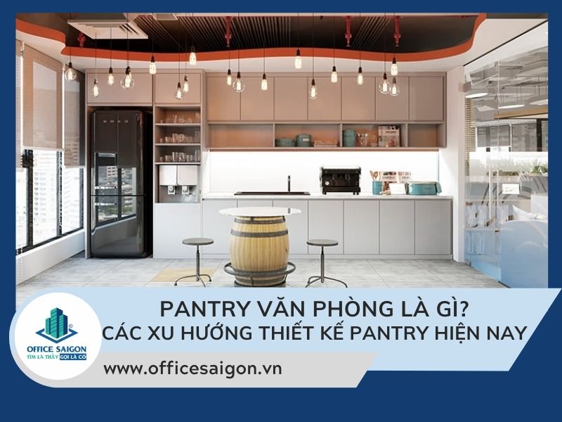 Pantry là gì? Những lợi ích khi sở hữu pantry trong văn phòng