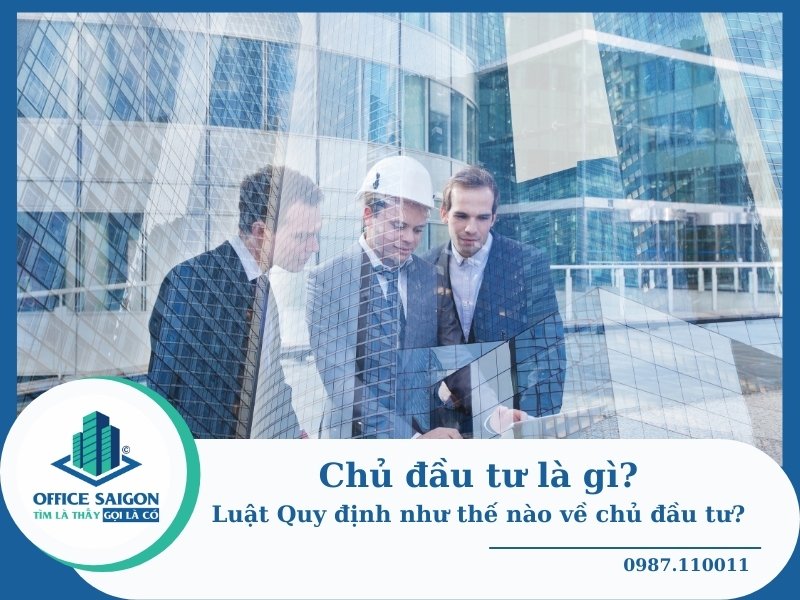 Chủ đầu tư là gì? Trách nhiệm của Chủ đầu tư bất động sản