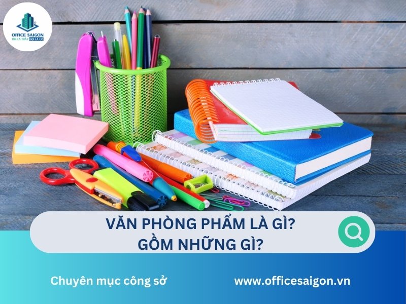 Văn phòng phẩm là gì? Danh mục văn phòng phẩm trong văn phòng