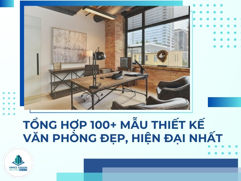 Tổng hợp: Mẫu thiết kế Văn phòng đẹp, Hiện đại nhất