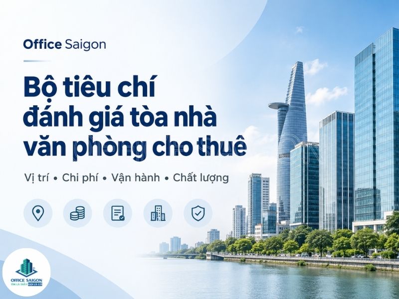 Bộ tiêu chí đánh giá tòa nhà văn phòng cho thuê – Office Saigon