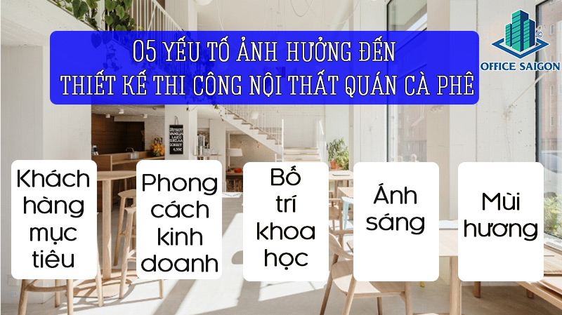 5 yếu tố ảnh hưởng đến việc thiết kế thi công nội thất quán cà phê