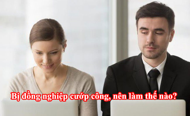 Bị đồng nghiệp cướp công, nên làm thế nào?