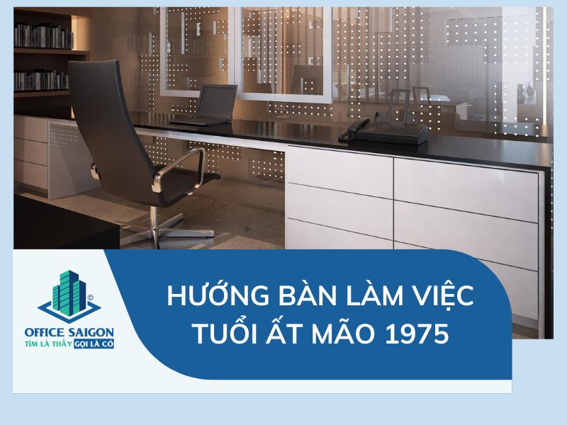 phong thủy bàn làm việc ất mão 1975