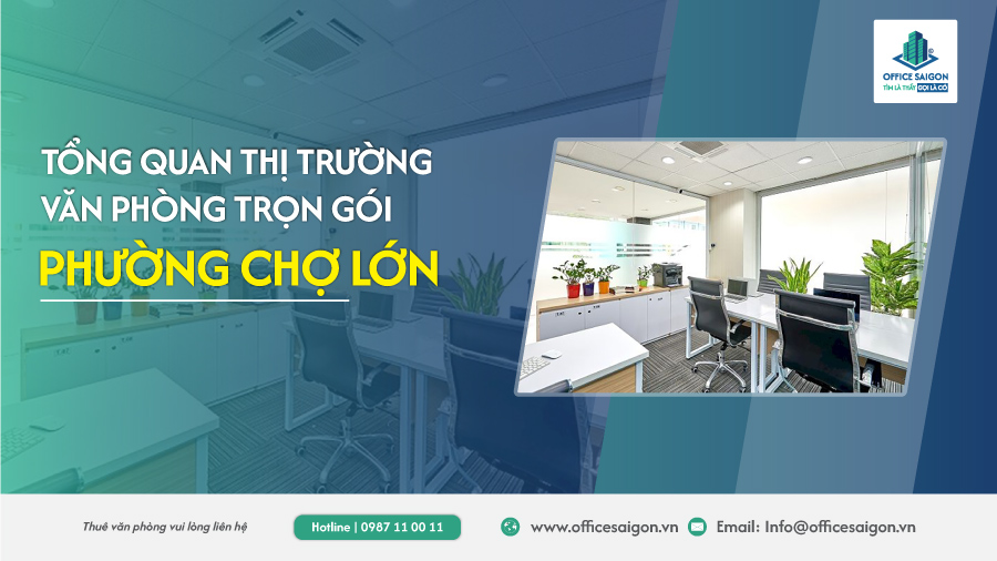 Tổng quan thị trường văn phòng trọn gói phường Chợ Lớn