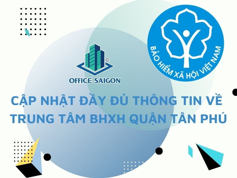 Bảo hiểm xã hội Quận Tân Phú là nơi thực hiện các chính sách BHXH cho người dân địa phương.