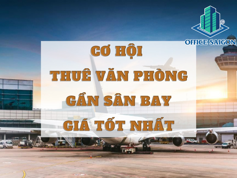 Thuê văn phòng giá tốt gần sân bay