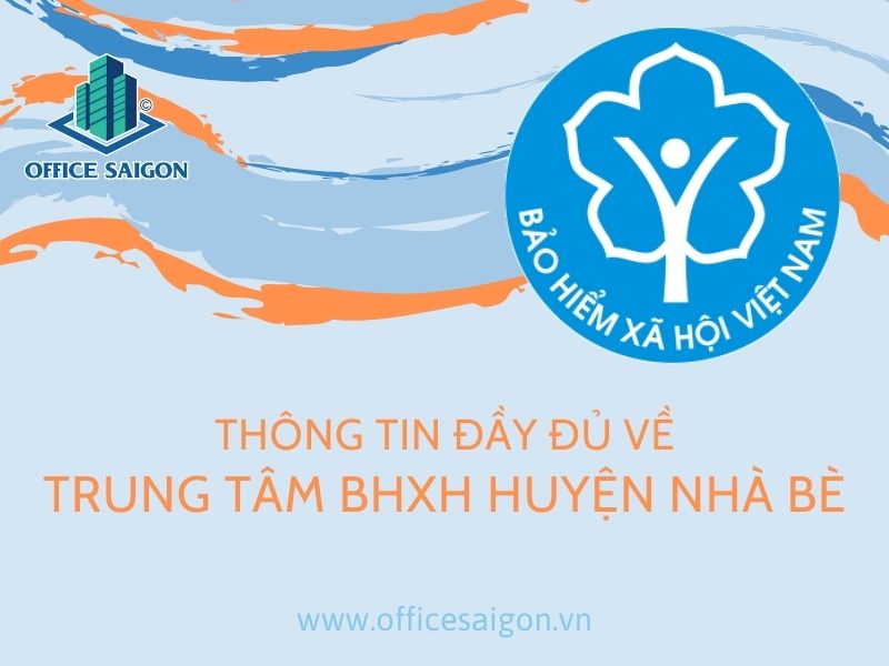 Thông tin đầy đủ về Trung tâm BHXH huyện Nhà Bè được cập nhật chính xác, liên tục