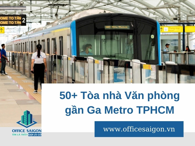 Top 50+ Tòa nhà Văn phòng gần ga Metro số 1 TPHCM